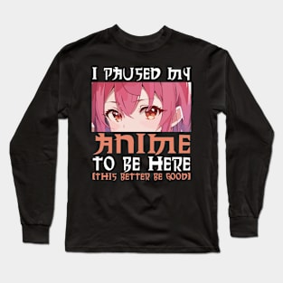 I Paused My Anime To Be Here Otaku Anime Long Sleeve T-Shirt